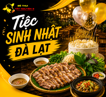 Đặt Tiệc Sinh Nhật Đà Lạt – Không Gian Rộng Rãi, Món Ngon Tại Bê Thui Tây Nguyên 2
