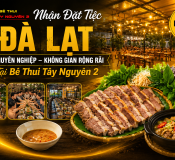 Nhận Đặt Tiệc Đà Lạt Chuyên Nghiệp – Không Gian Rộng Rãi Tại Bê Thui Tây Nguyên 2